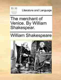 The Merchant Of Venice. By William Shakespear. by William Shakespeare