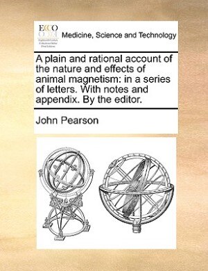 A Plain And Rational Account Of The Nature And Effects Of Animal Magnetism by John Pearson Paperback | Indigo Chapters