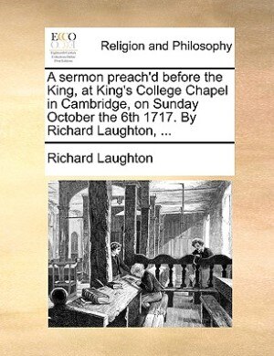 A Sermon Preach'd Before The King At King's College Chapel In Cambridge On Sunday October The 6th 1717 Paperback | Indigo Chapters