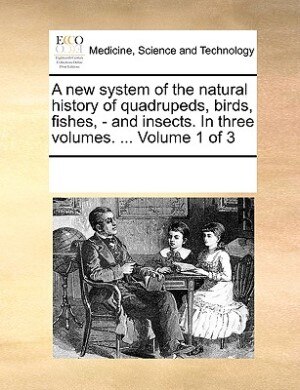 A New System Of The Natural History Of Quadrupeds Birds Fishes - And Insects. In Three Volumes by See Notes Multiple Contributors Paperback | Indigo C