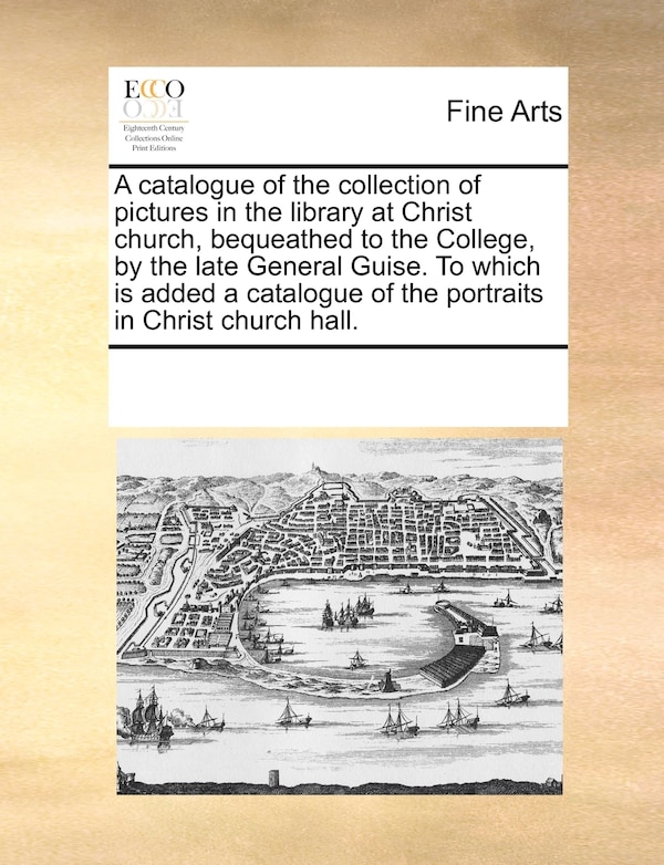 A Catalogue Of The Collection Of Pictures In The Library At Christ Church Bequeathed To The College Paperback | Indigo Chapters