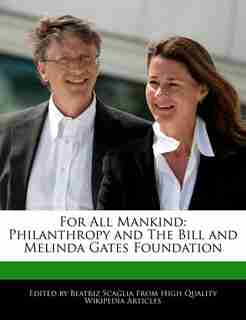 For All Mankind: Philanthropy And The Bill And Melinda Gates Foundation by Beatriz Scaglia