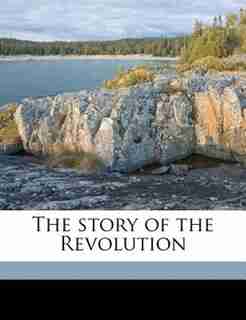 The Story Of The Revolution by Henry Cabot Lodge