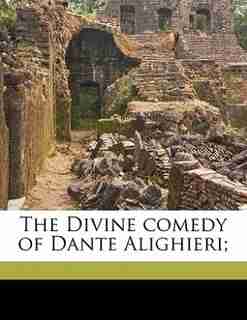 The Divine Comedy Of Dante Alighieri; by 1265-1321 Dante Alighieri