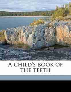 A Child's Book Of The Teeth by Harrison Wader Ferguson