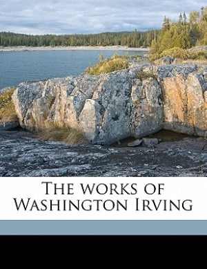 The Works Of Washington Irving by Washington Irving
