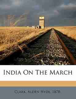 India On The March by Alden Hyde 1878- Clark