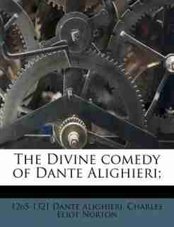 The Divine Comedy Of Dante Alighieri; by 1265-1321 Dante Alighieri
