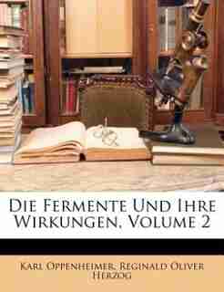 Die Fermente Und Ihre Wirkungen, Volume 2 by Karl Oppenheimer