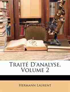 Traité D'analyse, Volume 2 by Hermann Laurent