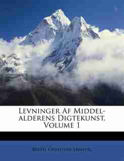 Levninger Af Middel-alderens Digtekunst, Volume 1 by Bertel Christian Sandvig