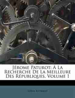 Jérome Paturot: Á La Recherche De La Meilleure Des Républiques, Volume 1 by Louis Reybaud