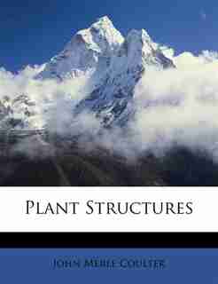 Plant Structures by John Merle Coulter