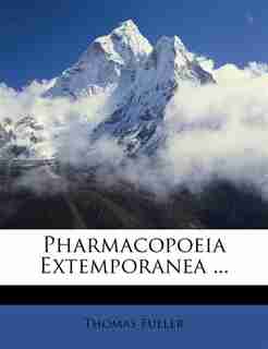 Pharmacopoeia Extemporanea ... by Thomas Fuller
