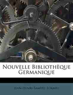 Nouvelle Bibliothèque Germanique by Jean-henri-samuel Formey