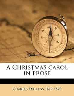 A Christmas Carol In Prose by Charles Dickens