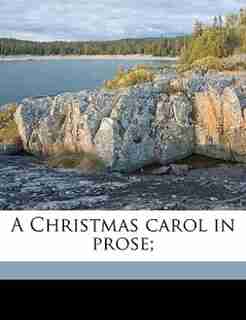 A Christmas carol in prose; by Charles Dickens