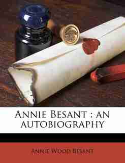 Annie Besant: An Autobiography by Annie Wood Besant