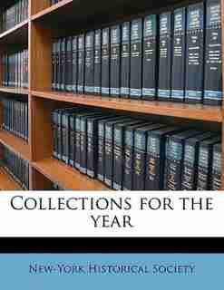 Collections For The Year by New-York Historical Society