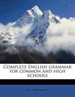 Complete English Grammar For Common And High Schools by Eli J Hoenshel