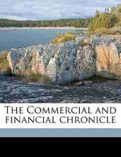 The Commercial And Financial Chronicle by Anonymous