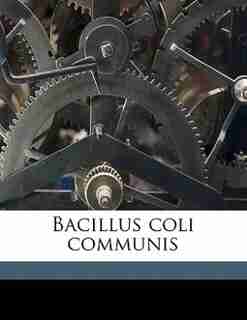 Bacillus Coli Communis by Veranus A. 1859-1931 Moore