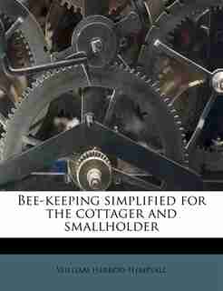 Bee-keeping simplified for the cottager and smallholder by William Herrod-hempsall