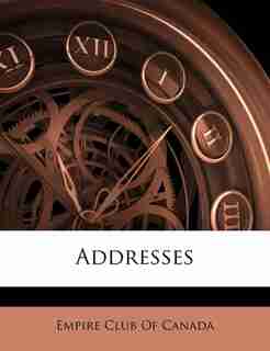Addresses by Empire Club Of Canada