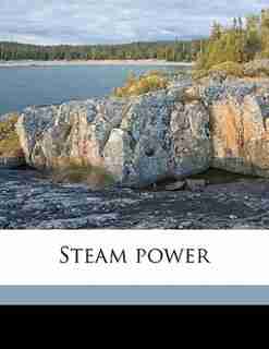 Steam Power by C F. B. 1881 Hirshfeld