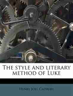 The style and literary method of Luke by Henry Joel Cadbury