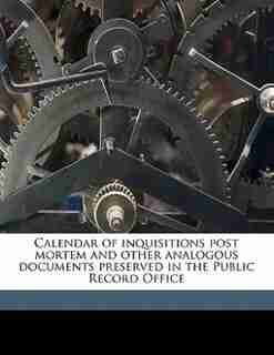 Calendar of inquisitions post mortem and other analogous documents preserved in the Public Record Office Volume 2 by Great Britain. Public Record Office