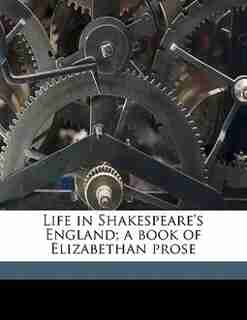 Life In Shakespeare's England; A Book Of Elizabethan Prose by John Dover Wilson