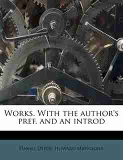 Works. With The Author's Pref. And An Introd by Daniel Defoe
