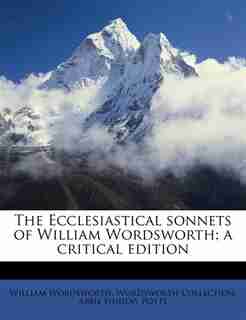 The Ecclesiastical Sonnets Of William Wordsworth; A Critical Edition by William Wordsworth