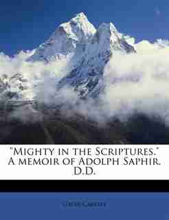 Mighty In The Scriptures. A Memoir Of Adolph Saphir, D.d. by Gavin Carlyle