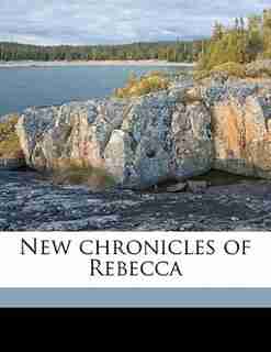New Chronicles Of Rebecca by Kate Douglas Smith Wiggin