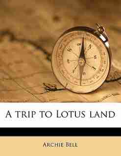 A Trip To Lotus Land by Archie Bell