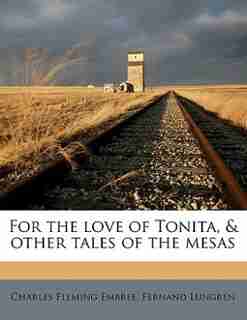 For The Love Of Tonita, & Other Tales Of The Mesas by Charles Fleming Embree
