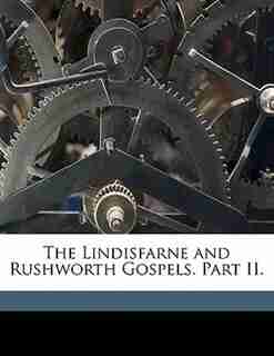 The Lindisfarne and Rushworth Gospels. Part II, Volume 39 by Durham Eng Surtees Society