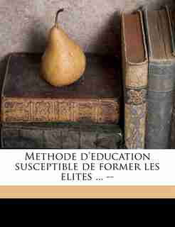Methode D'education Susceptible De Former Les Elites ... -- by Paul Bonnardot