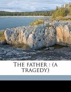 The Father: (a Tragedy) by August Strindberg