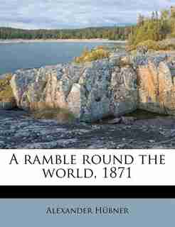 A Ramble Round The World, 1871 by Alexander Hübner