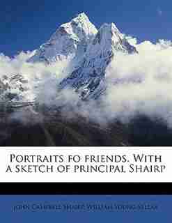 Portraits Fo Friends. With A Sketch Of Principal Shairp by John Campbell Shairp