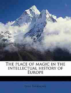 The place of magic in the intellectual history of Europe by Lynn Thorndike