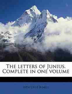 The Letters Of Junius. Complete In One Volume by 18th Cent Junius