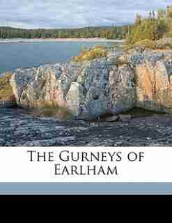 The Gurneys Of Earlham by Augustus J. C. 1834-1903 Hare