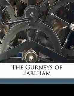 The Gurneys Of Earlham by Augustus J. C. 1834-1903 Hare