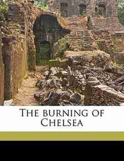 The Burning Of Chelsea by Walter Merriam Pratt