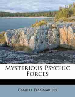 Mysterious Psychic Forces by Camille Flammarion