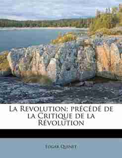 La Revolution; Précédé De La Critique De La Révolution by Edgar Quinet